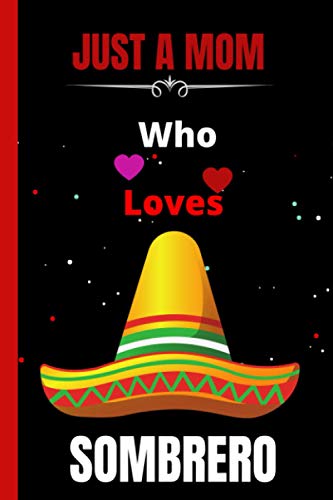 Just A Mom Who Loves Sombrero: Awesome Lined Notebook For Mom | Thanks Giving For Sombrero Lover Woman