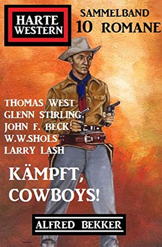Kämpft, Cowboys! Harte Western Sammelband 10 Romane (German Edition)