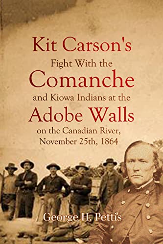 Kit Carson's Fight With the Comanche and Kiowa Indians at the Adobe Walls on the Canadian River, November 25th, 1864 (English Edition)