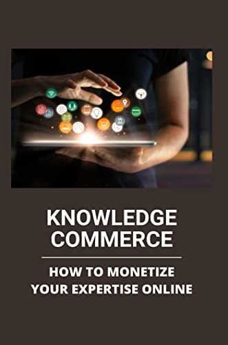 Knowledge Commerce: How To Monetize Your Expertise Online (English Edition)