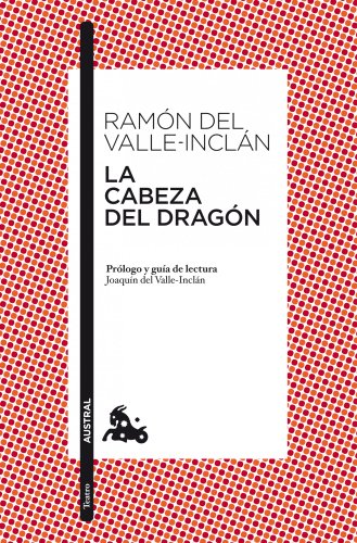 La cabeza del dragón: Prólogo y guía de lectura de Joaquín del Valle-Inclán: 5 (Clásica)