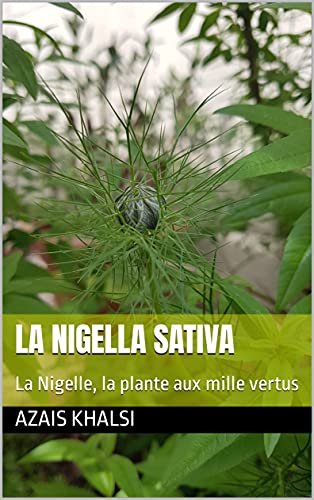 La Nigella Sativa: Aromatherapie et Phytotherapie - La Nigelle, la plante aux mille vertus (Collection EASY READ) (French Edition)