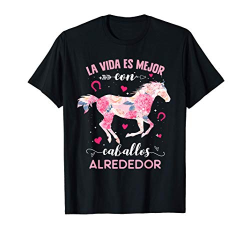 La vida es mejor con caballos alrededor Camiseta