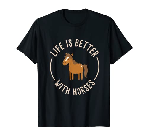 La vida es mejor con caballos I Montar I Caballo lindo Camiseta