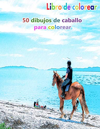 Libro de colorear 50 dibujos de caballo para colorear: un buen libro de 8.5" x 11" pulgadas para pasatiempos, diversión, entretenimiento y coloración ... adolescentes, adultos, hombres y mujeres