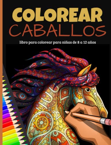 Libro Para Colorear Caballos Para Niñas de 8 a 12 años: Favorece la creatividad, la relajación y la concentración. Un gran regalo para los amantes de los caballos, tanto jóvenes como mayores.