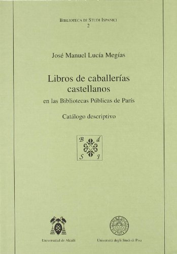 Libros de caballerías castellanos. En las bibliotecas públicas de Paris. Catalogo descriptivo (Biblioteca di studi ispanici)