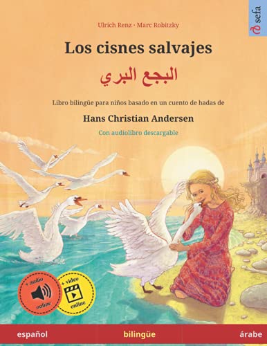 Los cisnes salvajes (español – árabe): Libro bilingüe para niños basado en un cuento de hadas de Hans Christian Andersen, con audiolibro descargable ... ilustrados en dos idiomas – español / árabe)