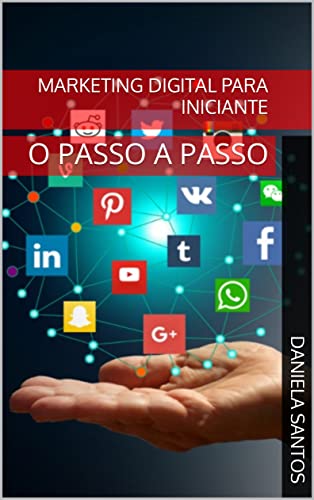 MARKETING DIGITAL PARA INICIANTE: O PASSO A PASSO (Portuguese Edition)