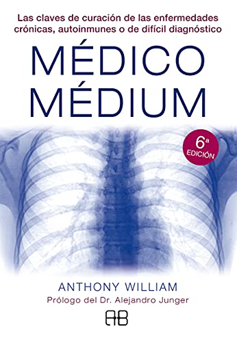 Médico Médium: Las claves de curación de las enfermedades crónicas, autoinmunes o de difícil diagnóstico