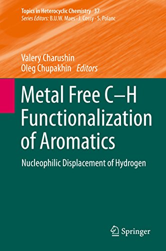 Metal Free C-H Functionalization of Aromatics: Nucleophilic Displacement of Hydrogen (Topics in Heterocyclic Chemistry Book 37) (English Edition)