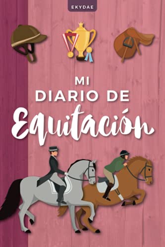 Mi Diario de Equitación: Bitácora de trabajo ecuestre a rellenar para jinetes y amazonas | Planificador ecuestre