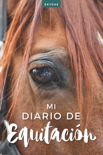 Mi Diario de Equitación: Bitácora de trabajo ecuestre a rellenar | Regalo para jinete/amazona | Planificador ecuestre