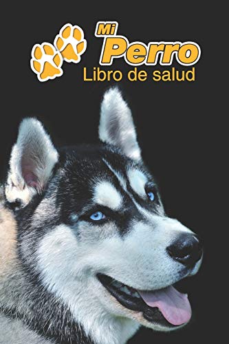 Mi Perro Libro de salud: Husky Siberiano | 109 páginas 15cm x 23cm A5 | Cuaderno para llenar | Agenda de Vacunas | Seguimiento Médico | Visitas Veterinarias | Diario de un Perro | Contactos