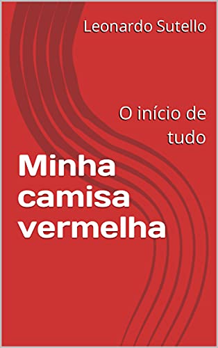 Minha camisa vermelha : O início de tudo (Portuguese Edition)