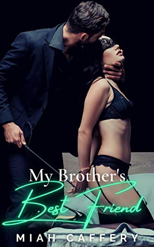 MY BROTHER'S BEST FRIEND: An Erotic BDSM Story for Adults (Brother's Best Friend Romance, BDSM, Self Bondage, Dominant, Submissive, Alpha Male) (English Edition)