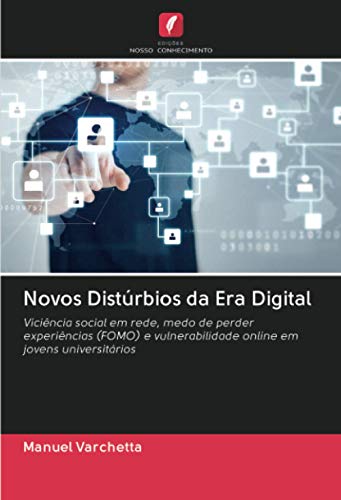 Novos Distúrbios da Era Digital: Viciência social em rede, medo de perder experiências (FOMO) e vulnerabilidade online em jovens universitários