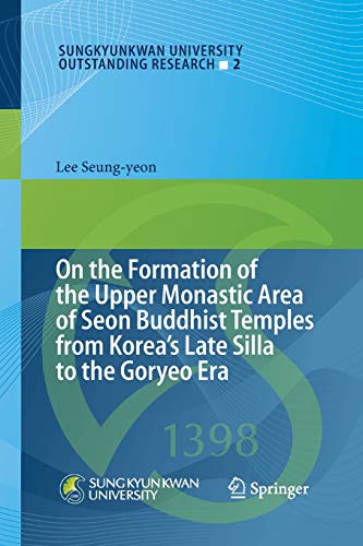On the Formation of the Upper Monastic Area of Seon Buddhist Temples from Korea´s Late Silla to the Goryeo Era: 2 (Sungkyunkwan University Outstanding Research)