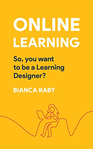 Online learning: So, you want to be a Learning Designer?: Kickstart your career transition to Learning Designer now! (English Edition)