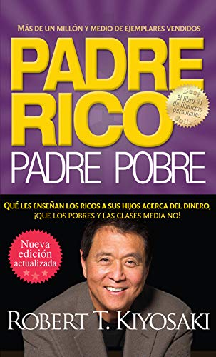 Padre rico. Padre pobre (Nueva edición actualizada).: Qué les enseñan los ricos a sus hijos acerca del dinero, ¡que los pobres