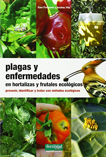 Plagas y enfermedades en hortalizas y frutales ecológicos: prevenir, identificar y tratar con métodos ecológicos: 18 (Guías para la Fertilidad de la Tierra)