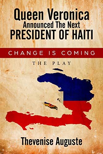 QUEEN VERONICA ANNOUNCED THE NEXT PRESIDENT OF HAITI :CHANGE IS COMING (English Edition)