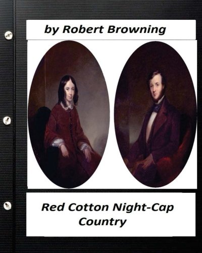 Red Cotton Night-Cap Country. by Robert Browning (Classics)