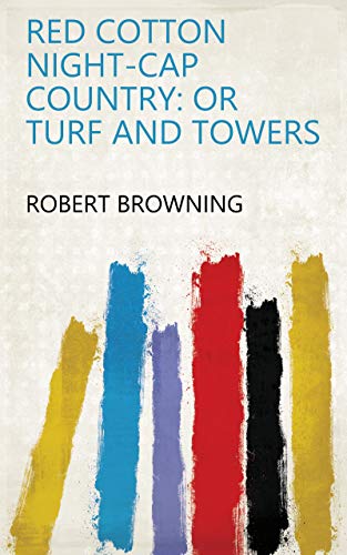 Red Cotton Night-cap Country: Or Turf and Towers (English Edition)
