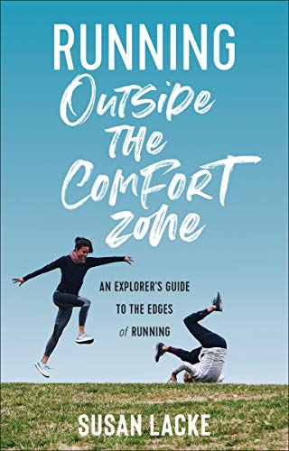 Running Outside the Comfort Zone: An Explorer's Guide to the Edges of Running (English Edition)