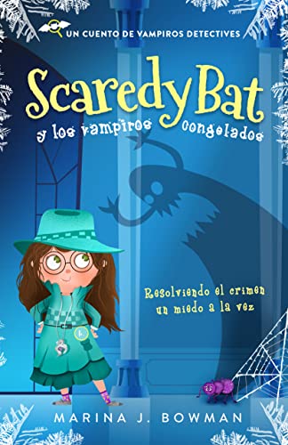 Scaredy Bat y los vampiros congelados: Spanish Edition (Scaredy Bat: Serie de una vampirita detective nº 1)
