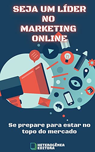 Seja Um Líder No Marketing Online: Se prepare para estar no topo do mercado (Portuguese Edition)