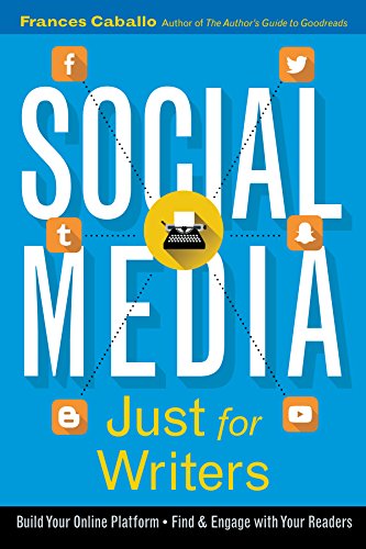 Social Media Just for Writers: How to Build Your Online Platform and Find and Engage with Your Readers (English Edition)