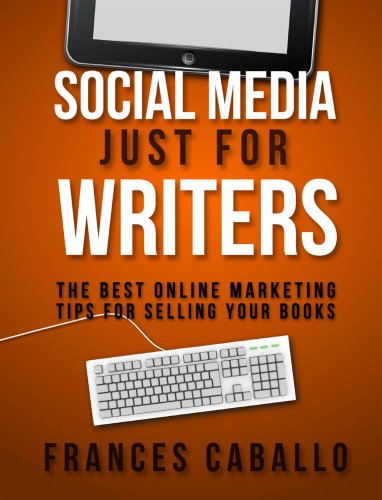 Social Media Just for Writers: The Best Online Marketing Tips for Selling Your Books (English Edition)