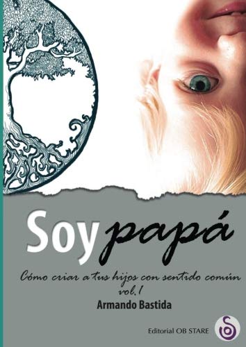 Soy papá (Vol. 1) (N.E.): Cómo criar a tus hijos con sentido común