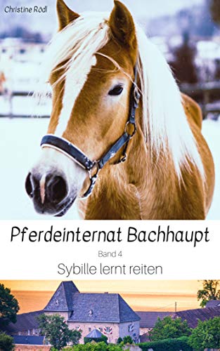 Sybille lernt reiten (Pferdeinternat Bachhaupt 4) (German Edition)