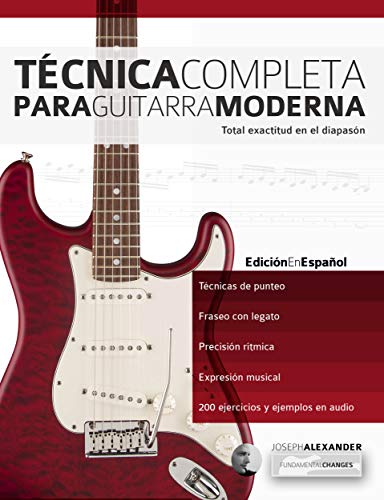 Técnica Completa Para Guitarra Moderna: Total Exactitud En El Diapasón (Técnica Para Guitarra nº 1)