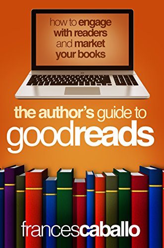 The Author's Guide to Goodreads: How to Engage with Readers and Market Your Books (English Edition)