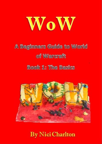 The Beginners Guide to World of Warcraft - Getting Started. (English Edition)