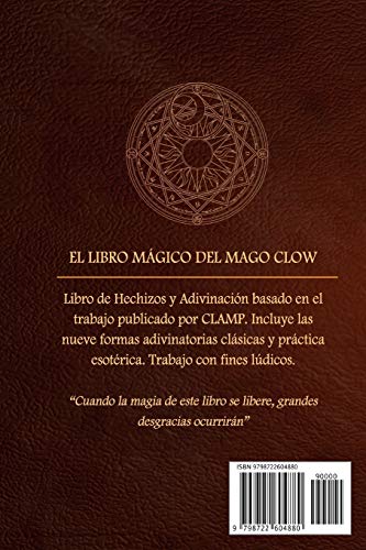 The Clow: El Libro Mágico del Mago Clow Libro de Hechizos y Adivinación basado en el trabajo publicado por CLAMP. Incluye las nueve formas ... esotérica. Trabajo con fines lúdicos.