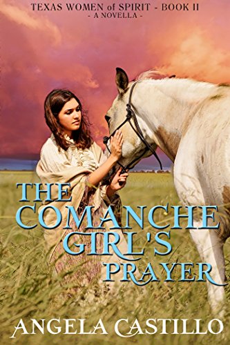 The Comanche Girl's Prayer, Texas Women of Spirit Book 2: A Christian story about the Comanche People in Texas (English Edition)