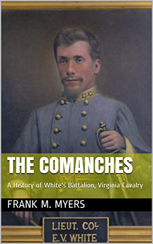 The Comanches: A History of White's Battalion, Virginia Cavalry (English Edition)