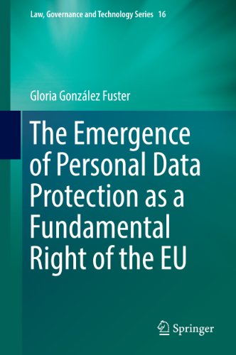 The Emergence of Personal Data Protection as a Fundamental Right of the EU (Law, Governance and Technology Series Book 16) (English Edition)
