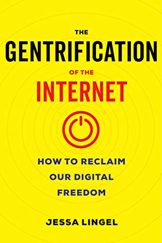 The Gentrification of the Internet: How to Reclaim Our Digital Freedom (English Edition)