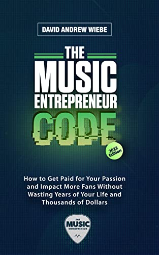The Music Entrepreneur Code – 2022 Edition: How to Get Paid for Your Passion and Impact More Fans Without Wasting Years of Your Life and Thousands of Dollars (English Edition)