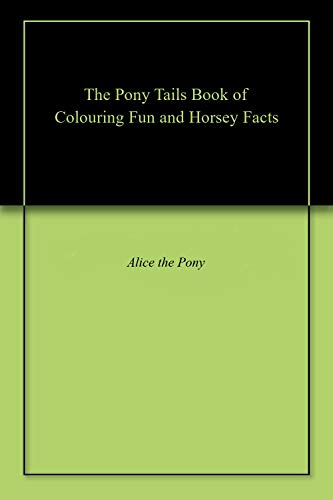 The Pony Tails Book of Colouring Fun and Horsey Facts (English Edition)