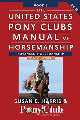 The United States Pony Club Manual Of Horsemanship: Advanced Horsemanship B/HA/A Levels: 3
