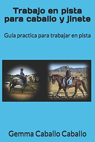 Trabajo en pista para caballo y jinete: Guía practica para trabajar en pista