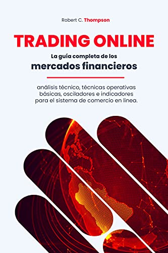 TRADING ONLINE: La guía completa de los mercados financieros, análisis técnico, técnicas operativas básicas, osciladores e indicadores para el sistema de comercio en linea.