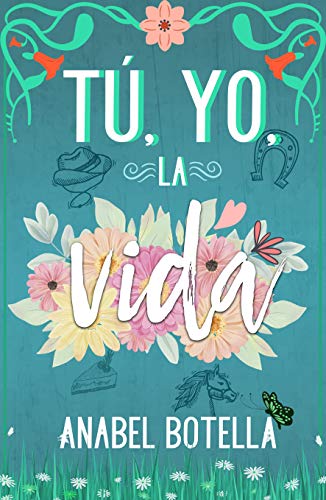 TÚ, YO, LA VIDA: Novela romántica con rancho y vaqueros Versión Kindle