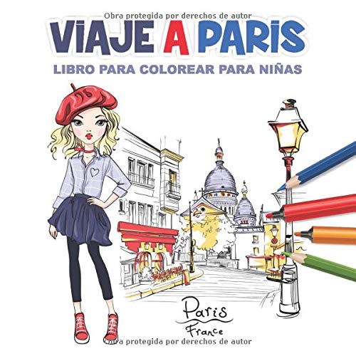 Viaje A Paris Libro Para Colorear Para Niñas: Páginas para Colorear para Niñas Edad 8-12, 25 Ilustraciones Impresionantes (Ciudades Páginas para Colorear para Niñas)